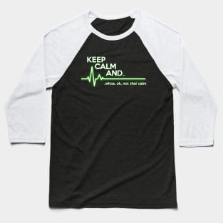 Keep Calm Not That Calm Baseball T-Shirt